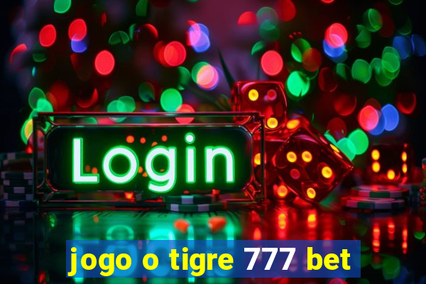 jogo o tigre 777 bet